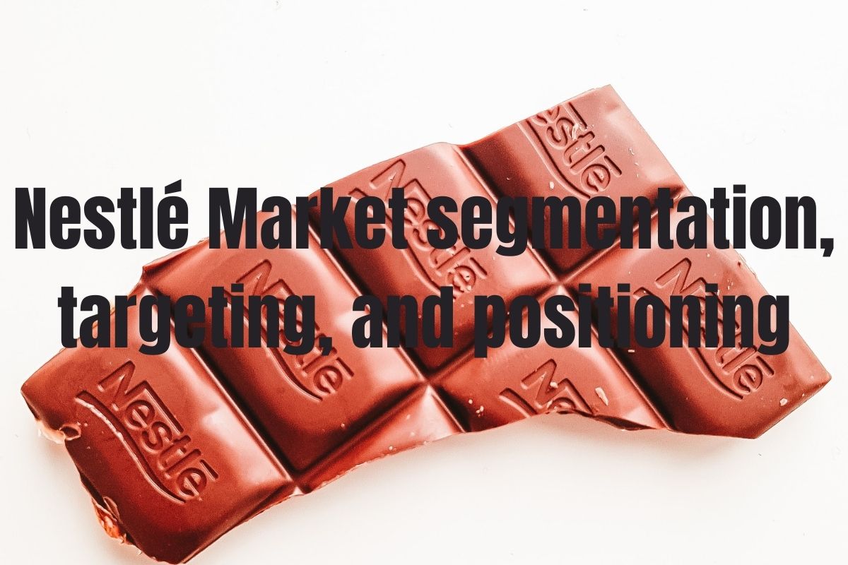 Nestlé Market segmentation, targeting, and positioning