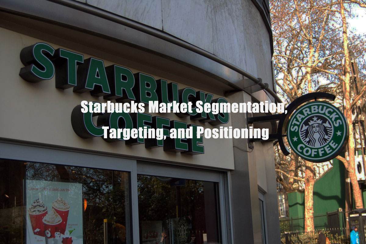 Starbucks Market Segmentation, Targeting, and Positioning